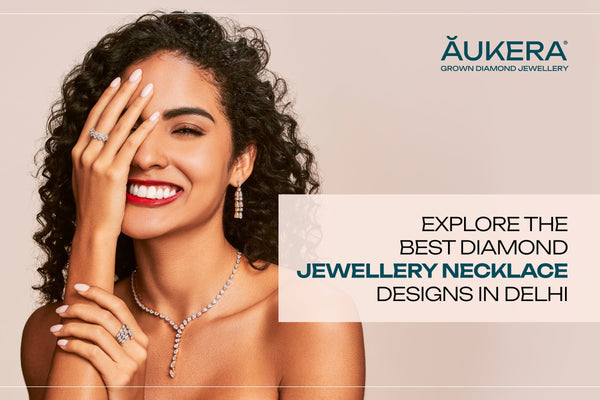 Explore the Best Diamond Necklace Designs in Delhi with Aukera's Exclusive Collection