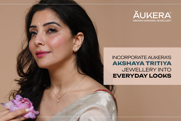 The New Infinity Diamond: 5 Ways to Incorporate Aukera’s Akshaya Tritiya Jewellery Into Everyday Looks