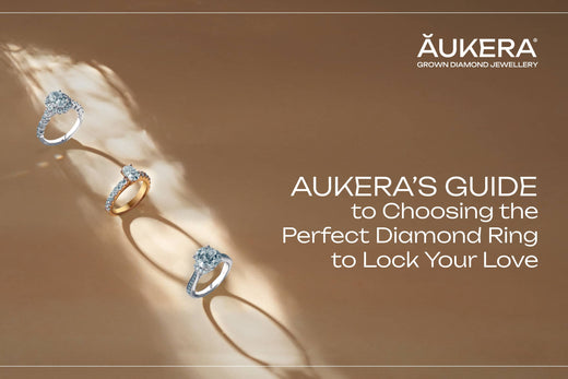 Aukera’s Guide to Choosing the Perfect Diamond Ring to Lock Your Love