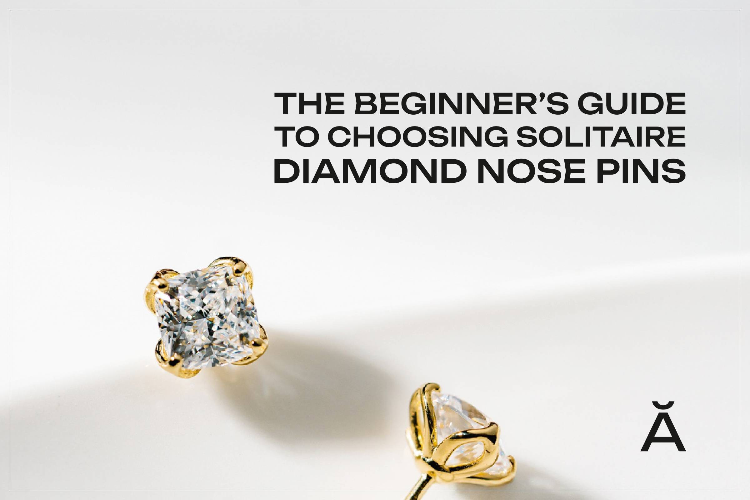 Beginner's Guide to Choosing Solitaire Diamond Nose Pins