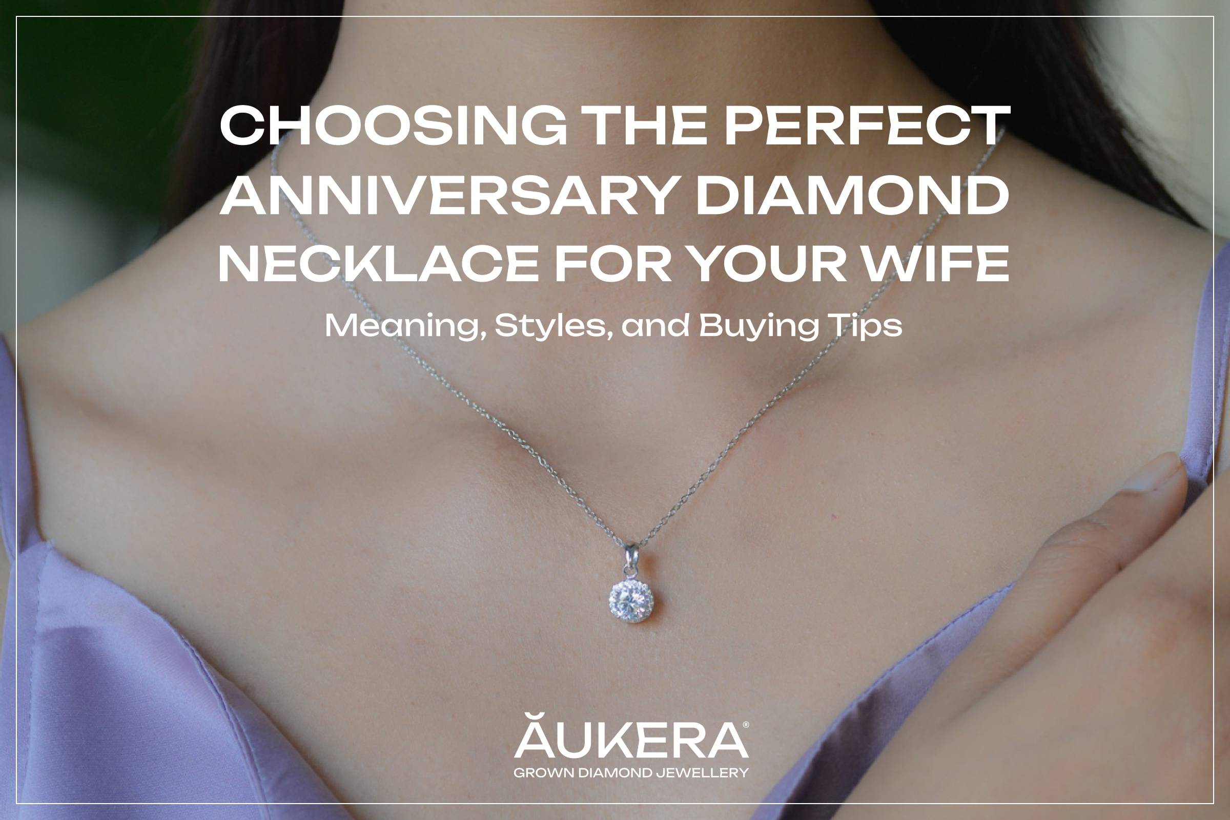 Choosing the Perfect Anniversary Diamond Necklace for Your Wife: Meaning, Styles & Buying Tips