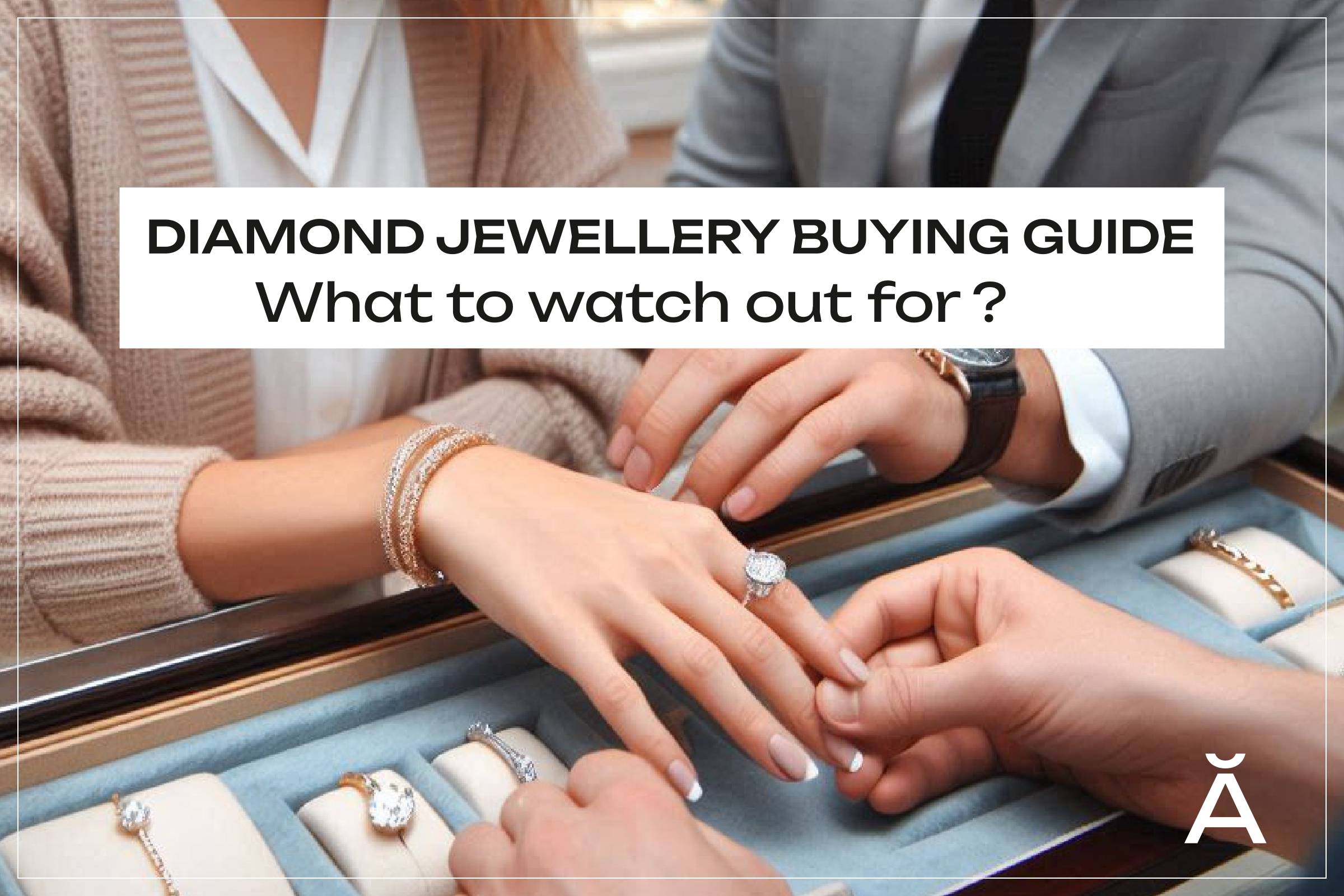 Diamond Jewellery Buying Guide: What to Watch Out For?