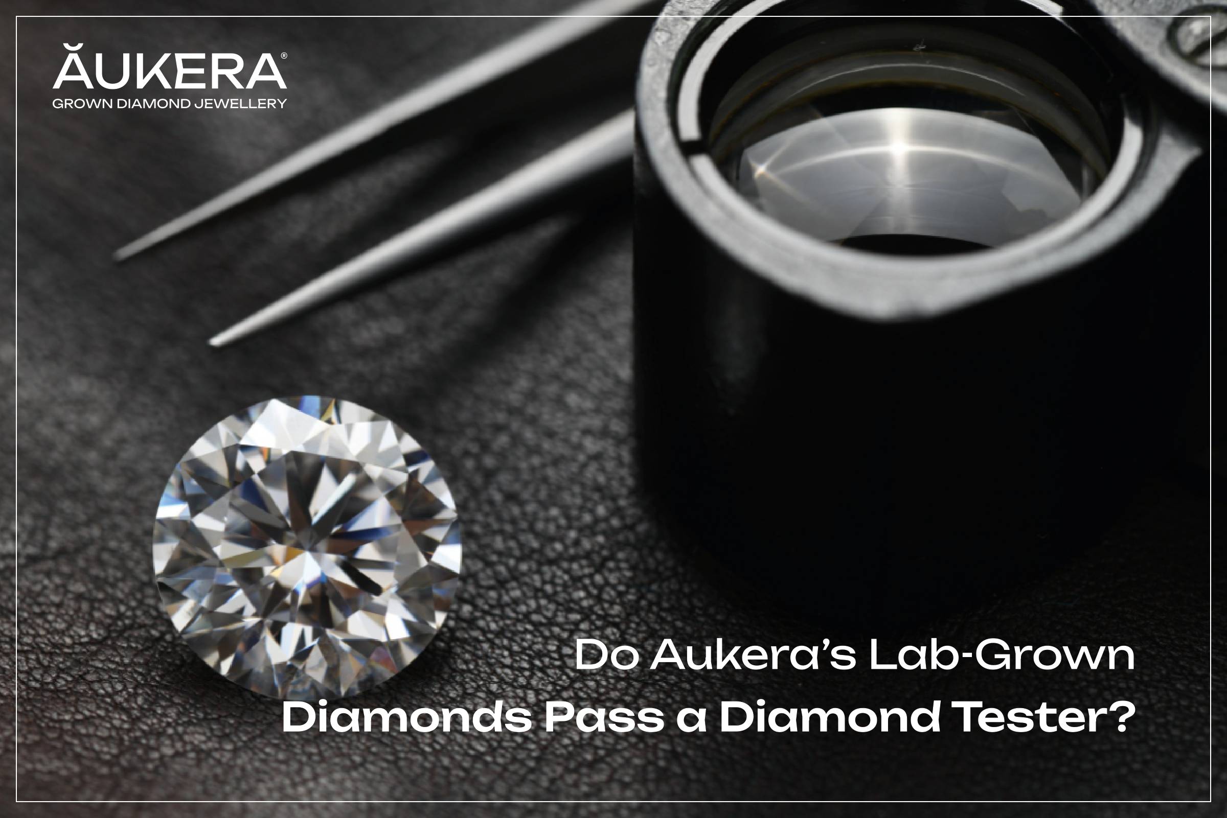 Do Aukera Lab-Grown Diamonds Pass a Diamond Tester?