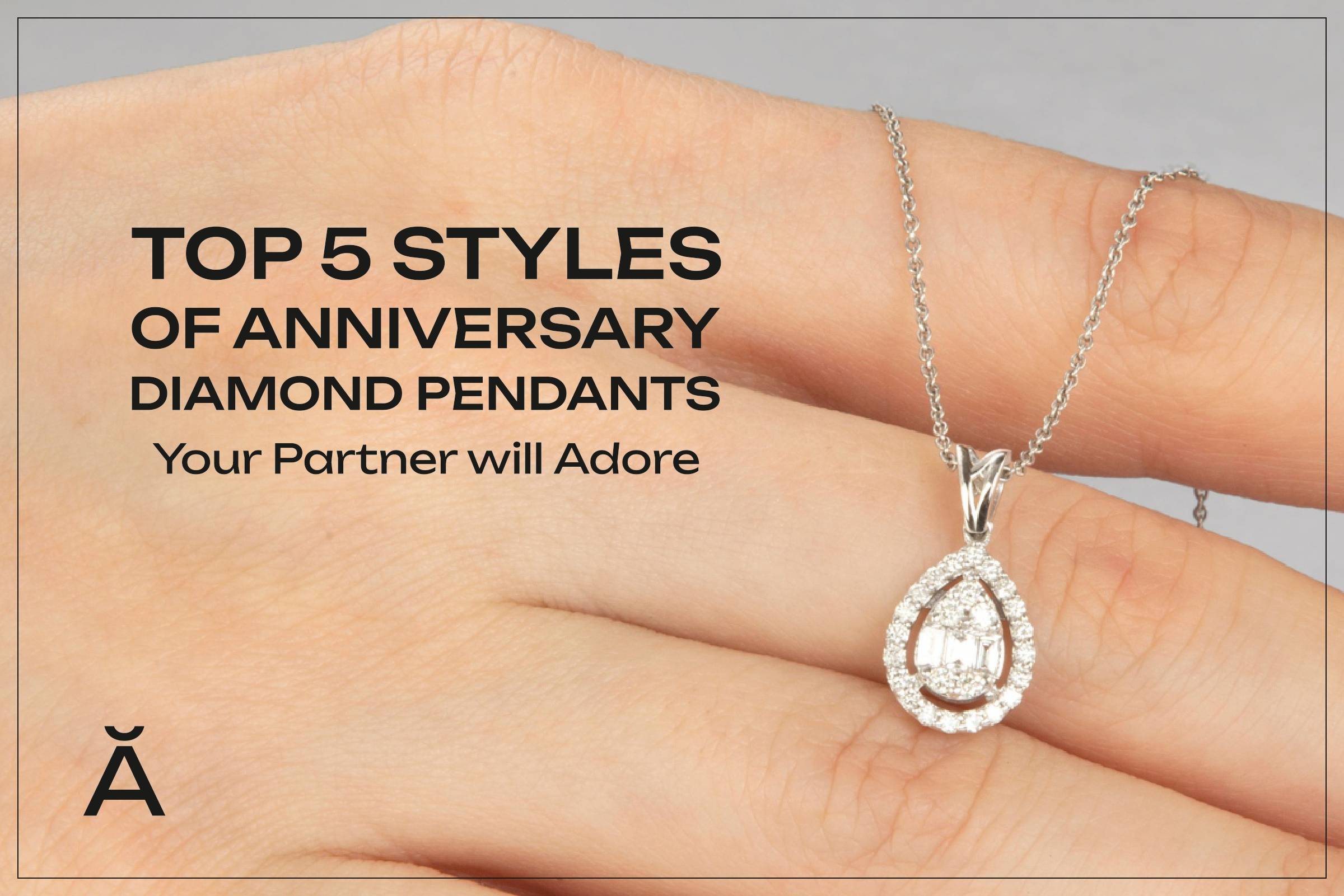 Top 5 Styles of Anniversary Diamond Pendants Your Partner Will Adore